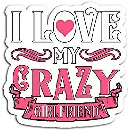 I Love My Crazy Girlfriend Couples Day - Sticker Graphic - Auto, Wall, Laptop, Cell, Truck Sticker for Windows, Cars, Trucks