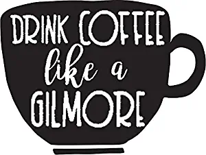 LA STICKERS Drink Coffee Like A Gilmore - Sticker Graphic - Auto, Wall, Laptop, Cell, Truck Sticker for Windows, Cars, Trucks